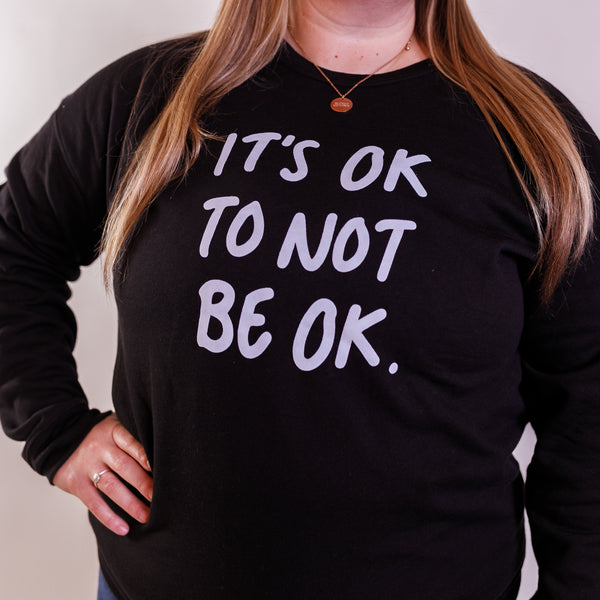 IT'S OK TO NOT BE OK - Sweatshirt