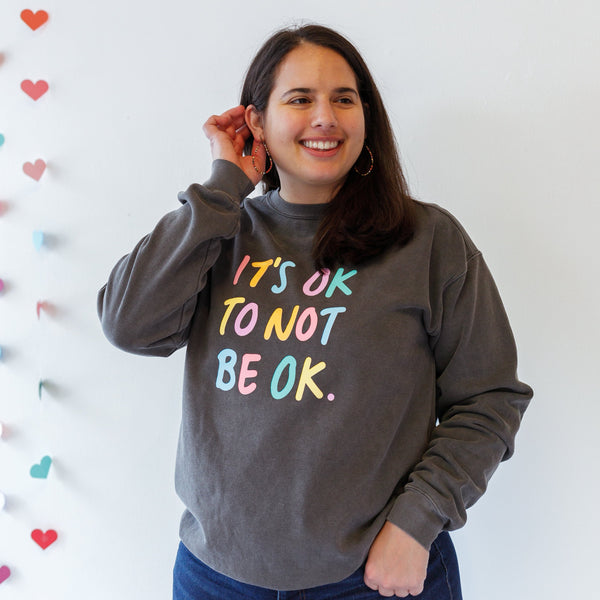IT'S OK TO NOT BE OK - Rainbow Sweatshirt