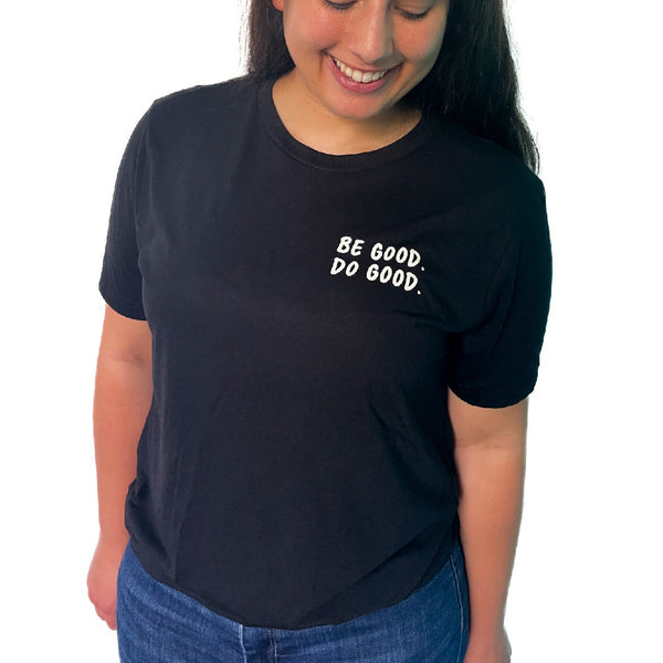 BE GOOD. DO GOOD. - T-Shirt