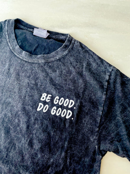 BE GOOD. DO GOOD. - T-Shirt