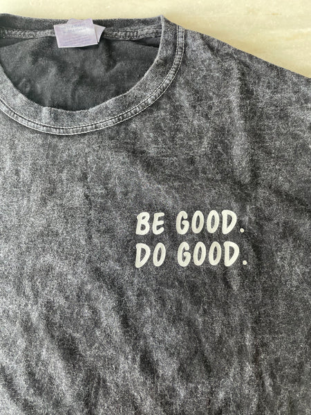 BE GOOD. DO GOOD. - T-Shirt