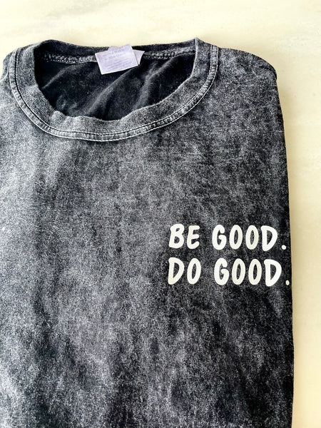 BE GOOD. DO GOOD. - T-Shirt
