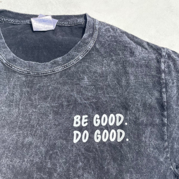 BE GOOD. DO GOOD. - T-Shirt