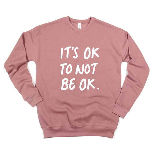 IT'S OK TO NOT BE OK - Sweatshirt