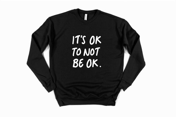 IT'S OK TO NOT BE OK - Sweatshirt