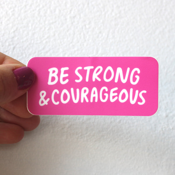 Be Strong & Courageous- *NEW* Sticker