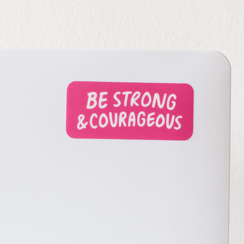 Be Strong & Courageous- *NEW* Sticker