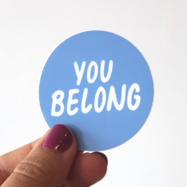 You Belong - *NEW* Sticker