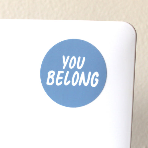 You Belong - *NEW* Sticker