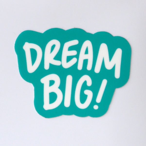 Dream Big!- *NEW* Sticker