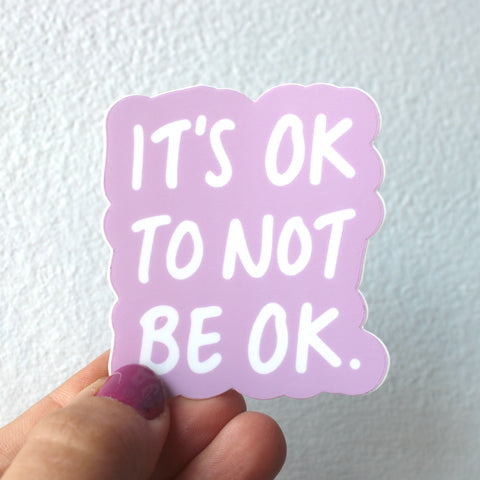 It’s Ok - *NEW* Sticker