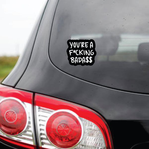 You're A F**cking Bada$$: Car Stickers