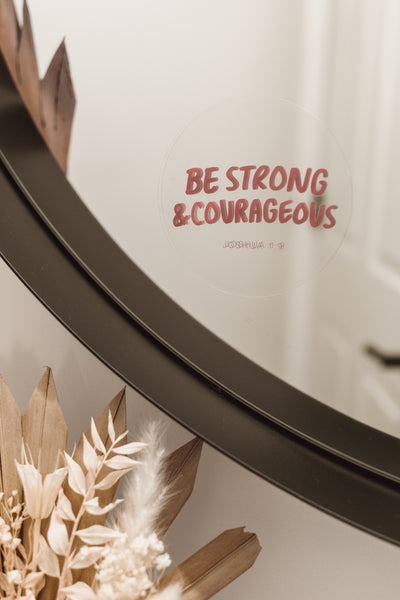 BE STRONG & COURAGEOUS - Mirror Affirmation