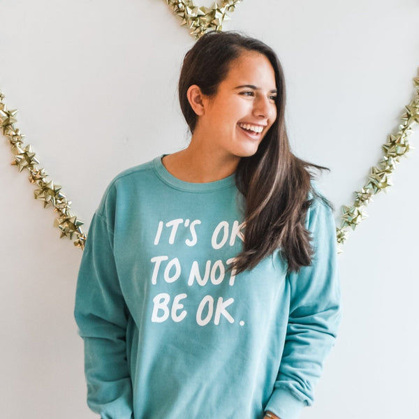 IT'S OK TO NOT BE OK - Sweatshirt