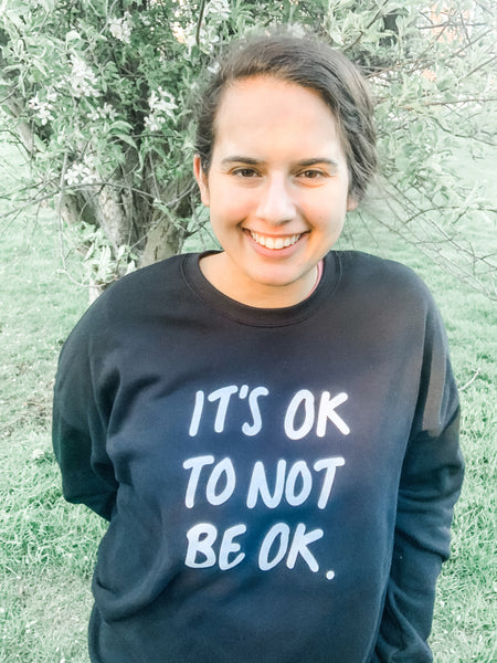 IT'S OK TO NOT BE OK - Sweatshirt