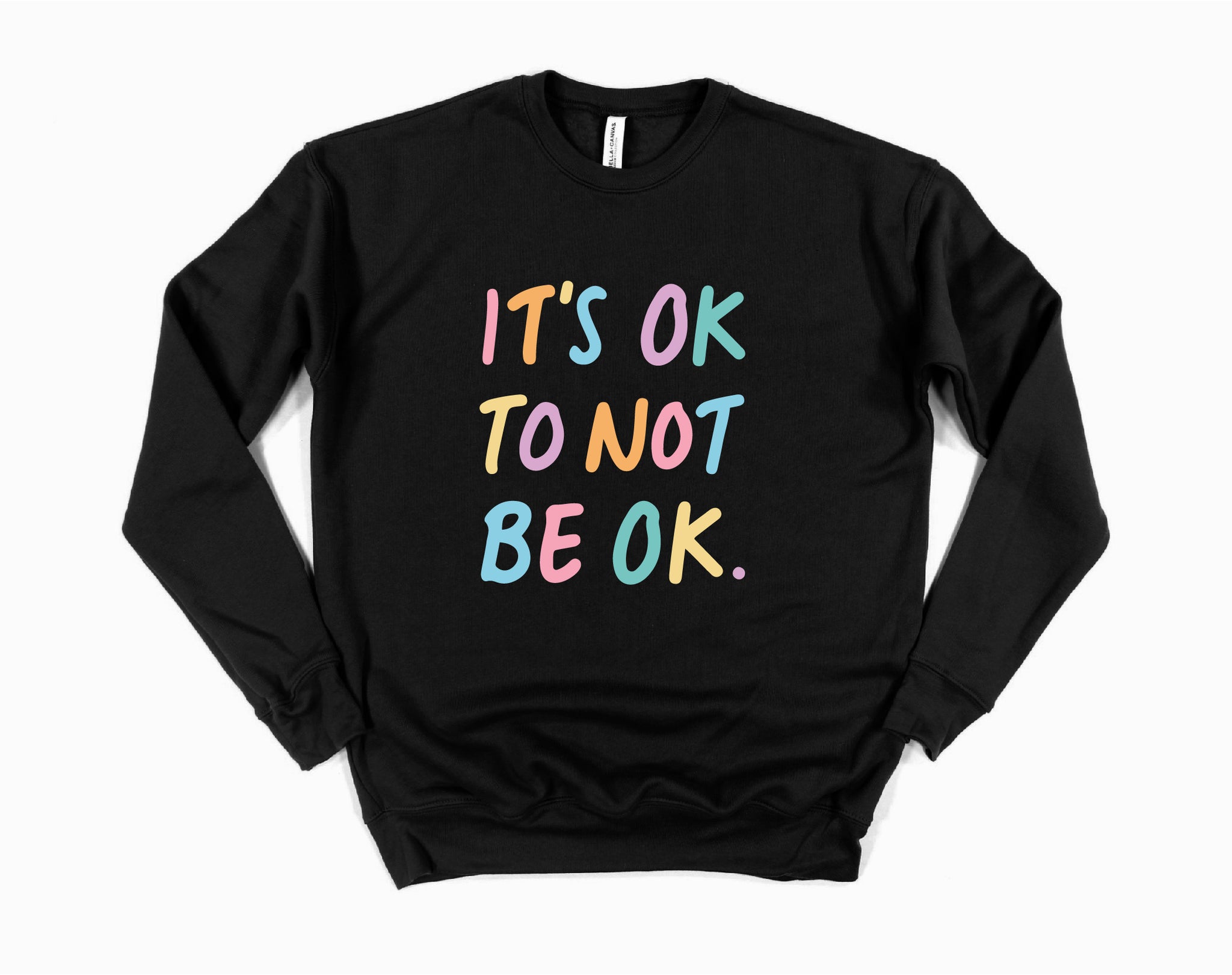 IT'S OK TO NOT BE OK - Rainbow Sweatshirt